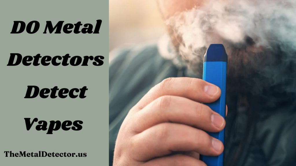 Do Metal Detectors Detect Vapes