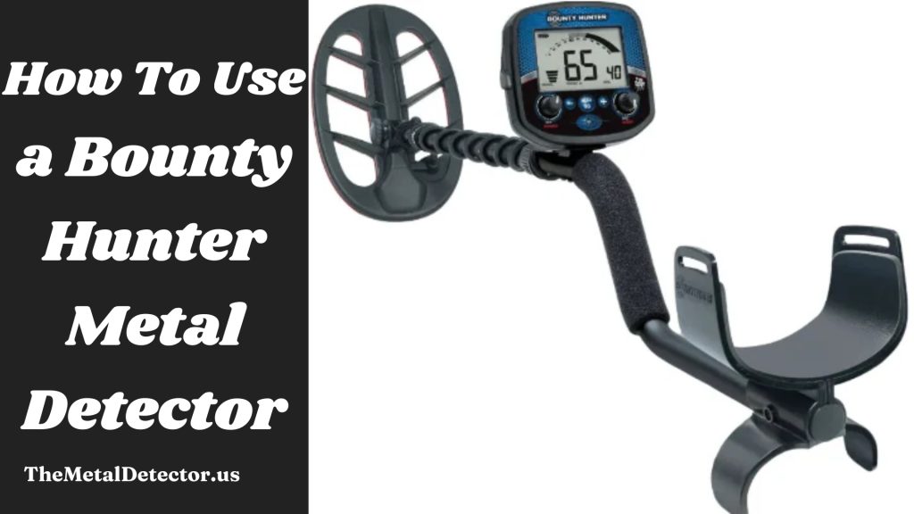 How to use a Bounty Hunter Metal Detector