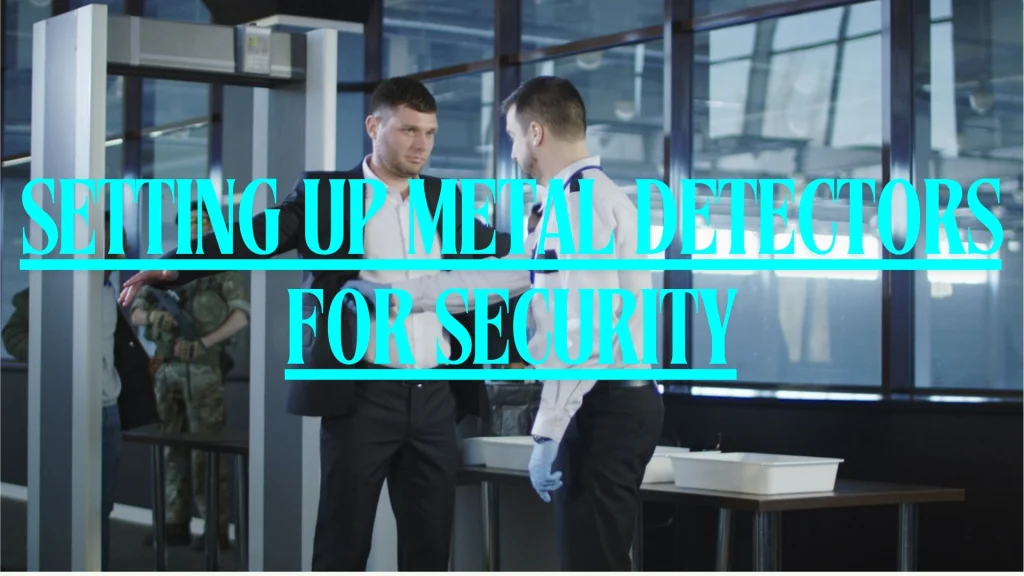 Setting Up Metal Detectors for Security