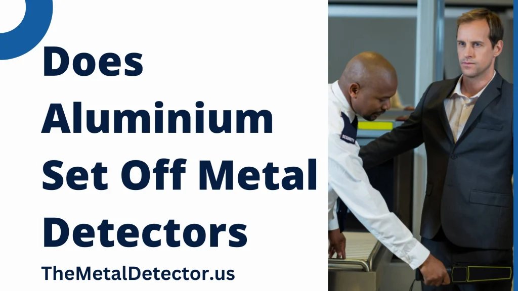 Does Aluminium Set Off Metal Detectors