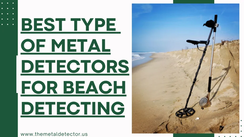 Best Types of Metal Detectors to Use on the Beach